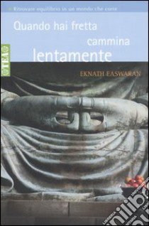 Quando hai fretta cammina lentamente libro di Easwaran Eknath