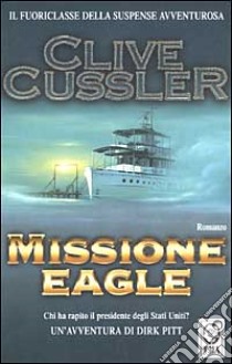 Missione Eagle libro di Cussler Clive