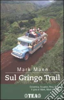Sul Gringo Trail libro di Mann Mark