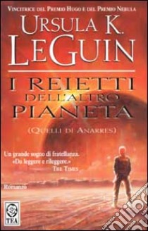 I Reietti dell'altro pianeta libro di Le Guin Ursula K.