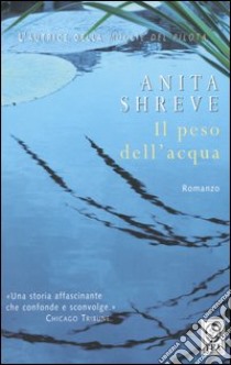 Il peso dell'acqua libro di Shreve Anita