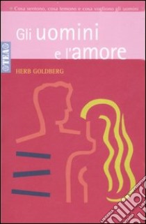 Gli uomini e l'amore libro di Goldberg Herb