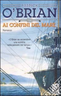 Ai confini del mare libro di O'Brian Patrick