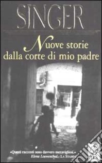 Nuove storie dalla corte di mio padre libro di Singer Isaac Bashevis