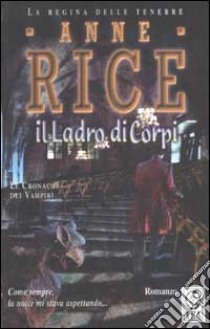 Il ladro di corpi. Le cronache dei vampiri libro di Rice Anne