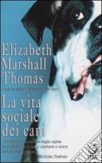 La vita sociale dei cani libro di Marshall Thomas Elizabeth