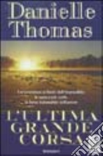 L'ultima grande corsa libro di Thomas Danielle