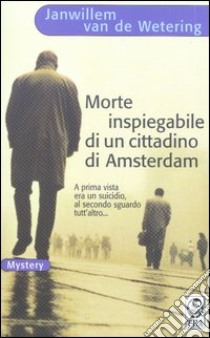 Morte inspiegabile di un cittadino di Amsterdam libro di Van de Wetering Janwillem