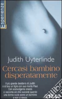 Cercasi bambino disperatamente. Una storia sull'amore e sul desiderio di avere un figlio libro di Uyterlinde Judith