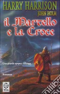 Il martello e la croce libro di Harrison Harry - Holm John