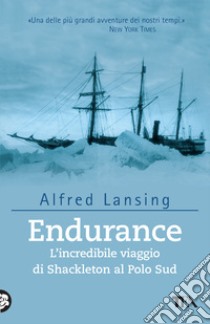 Endurance. L'incredibile viaggio di Shackleton al Polo Sud libro di Lansing Alfred