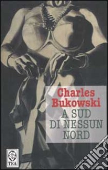 A Sud di nessun Nord. Storie di una vita sepolta libro di Bukowski Charles