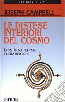 Le distese interiori del cosmo. La metafora nel mito e nella religione libro di Campbell Joseph