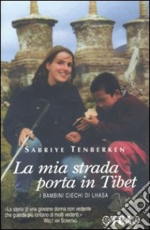 La mia strada porta in Tibet libro di Tenberken Sabriye