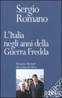 L'Italia negli anni della Guerra Fredda. Dal piano Marshall alla caduta del Muro libro di Romano Sergio