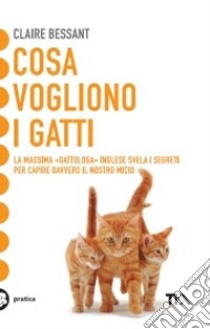 Cosa vogliono i gatti libro di Bessant Claire