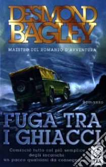 Fuga tra i ghiacci libro di Bagley Desmond