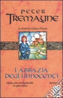 L'abbazia degli innocenti. Le inchieste di sorella Fidelma libro di Tremayne Peter