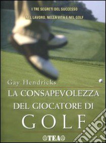 La Consapevolezza del giocatore di golf libro di Hendricks Gay