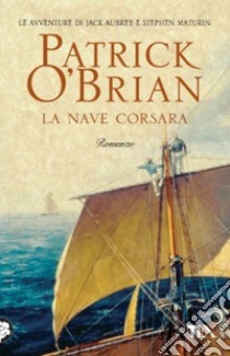 La nave corsara libro di O'Brian Patrick