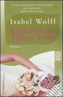 Colazione da Tiffany Trott libro di Wolff Isabel