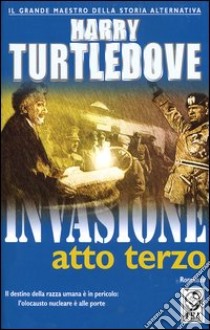 Invasione. Atto terzo libro di Turtledove Harry