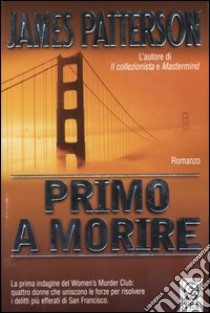 Primo a morire libro di Patterson James