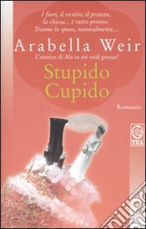 Stupido Cupido libro di Weir Arabella