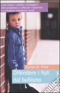 Difendere i figli dal bullismo libro di Field Evelyn M.