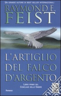 L'artiglio del falco d'argento. Conclave delle ombre. Vol. 1 libro di Feist Raymond E.