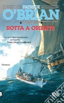 Rotta a Oriente libro di O'Brian Patrick