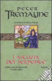 L'astuzia del serpente. Le inchieste di sorella Fidelma libro di Tremayne Peter