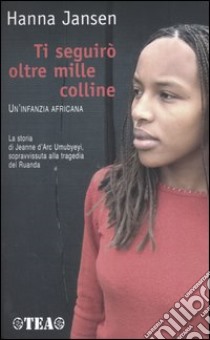 Ti seguirò oltre mille colline. Un'infanzia africana libro di Jansen Hanna