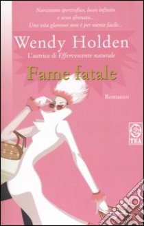 Fame fatale libro di Holden Wendy