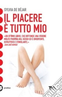 Il piacere è tutto mio libro di Béjar Sylvia de