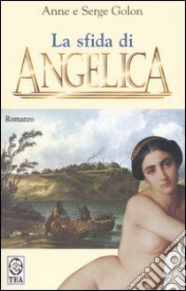 La sfida di Angelica libro di Golon Anne - Golon Serge