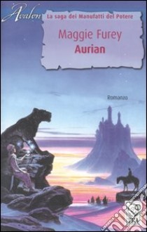 Aurian. La saga dei Manufatti del Potere libro di Furey Maggie