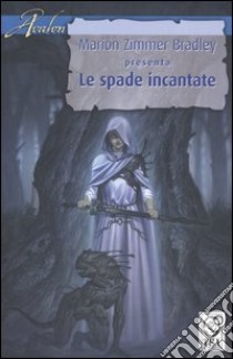 Le spade incantate libro di Zimmer Bradley M. (cur.)