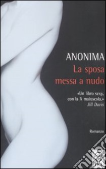 La sposa messa a nudo libro di Anonima