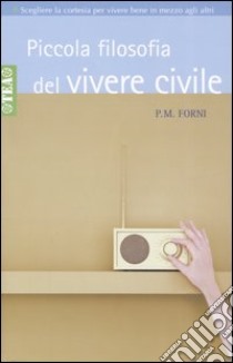 Piccola filosofia del vivere civile libro di Forni P. M.