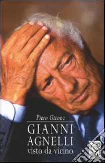 Gianni Agnelli visto da vicino libro di Ottone Piero