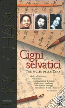 Cigni selvatici. Tre figlie della Cina libro di Chang Jung