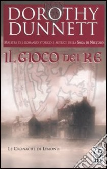 Il gioco dei re. Le cronache di Lymond libro di Dunnett Dorothy