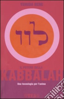 Il potere della kabbalah. Una tecnologia per l'anima libro di Berg Yehuda