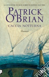 Caccia notturna libro di O'Brian Patrick