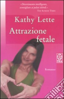 Attrazione fetale libro di Lette Kathy