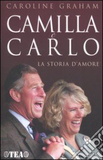 Camilla e Carlo. La storia d'amore libro di Graham Caroline