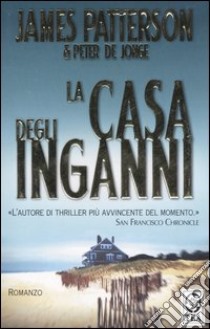 La casa degli inganni libro di Patterson James; Jonge Peter de