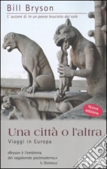 Una città o l'altra. Viaggi in Europa libro di Bryson Bill