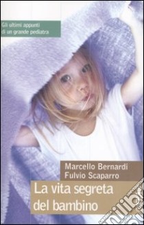 La vita segreta del bambino libro di Bernardi Marcello - Scaparro Fulvio